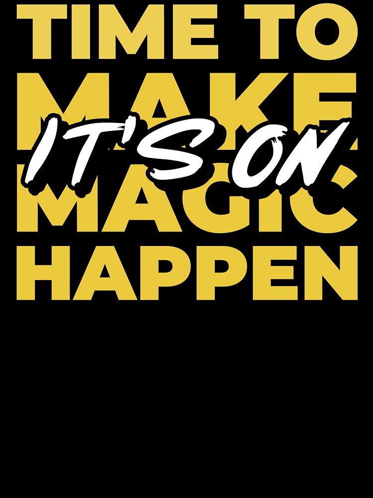 Time To Make Magic Happen It's On Design by Artpace