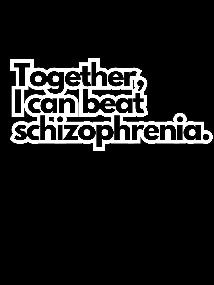 Together, I can beat schizophrenia. by Mabululu