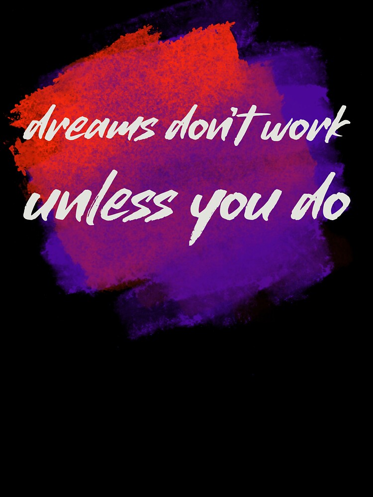 Dreams don't work unless you do by sreckov-desig