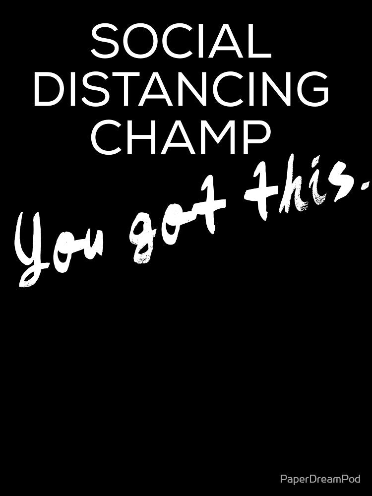 Social distancing champ, you got this by PaperDreamPod