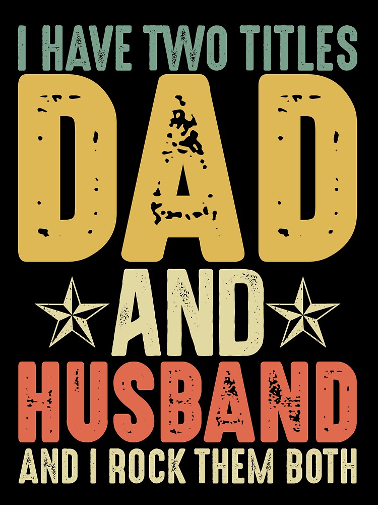 I Have Two Titles Dad and Husband by mbybdi