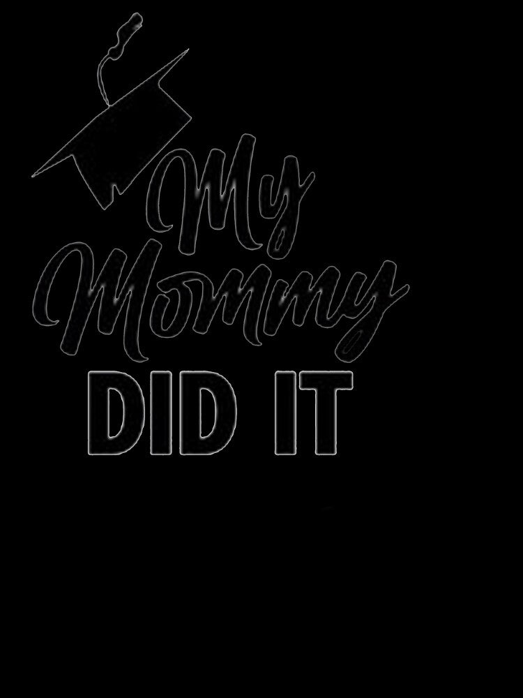 My Mommy did it, Graduation, Mom graduated , mama graduate, mom's graduation, mom graduated by melshirt-shop