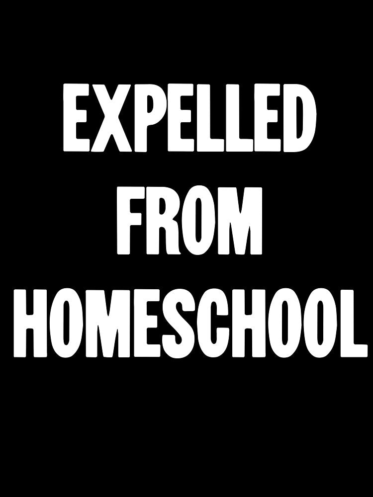 Expelled From Homeschool by Good-Looking Corpse