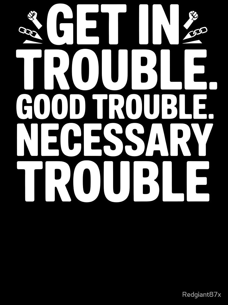 Get In Good Necessary Trouble – Activism Statement with Purpose by Redgiant87x