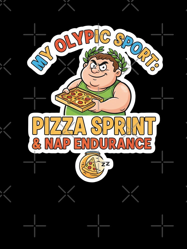 My Olympic Sport: Pizza Sprint & Nap Endurance – Funny Food Lover T-Shirt & Sticker Design by Sushikidsntod