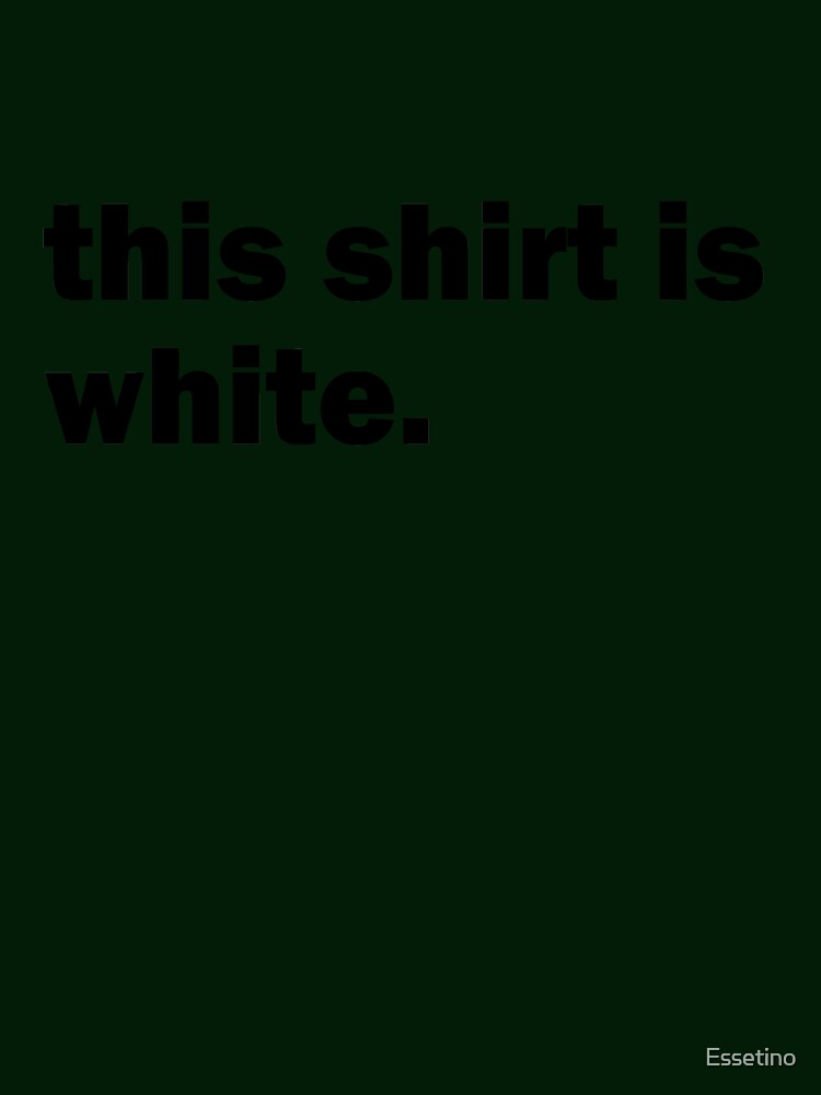 This Shirt Is White Funny Ironic Irony Sarcasm Sarcastic Humor by Essetino