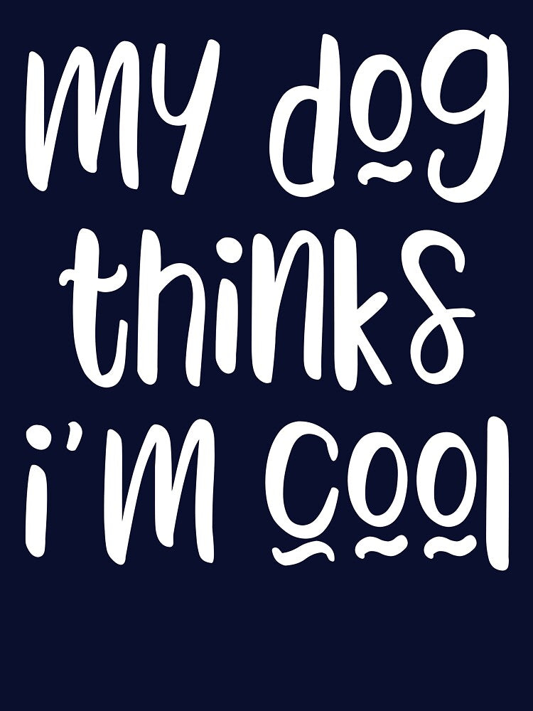 My dog thinks I'm cool - funny dog owner slogan by kapotka