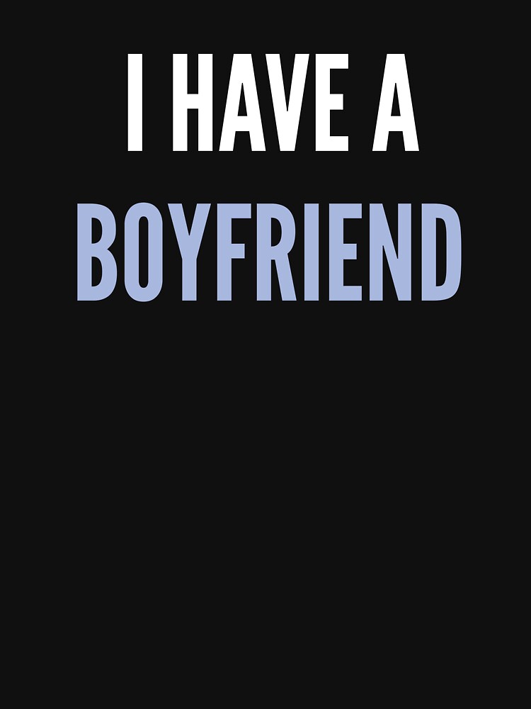 I HAVE A BOYFRIEND by LAVITASTORE
