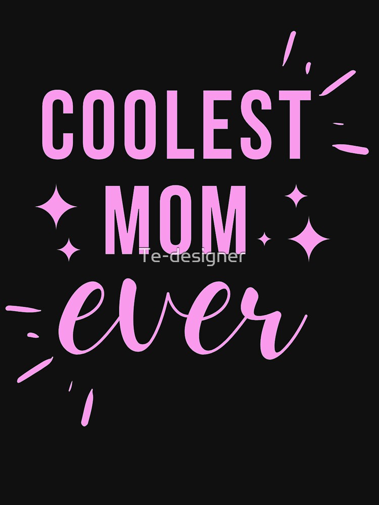 coolest mom ever  mothers gift by Te-designer