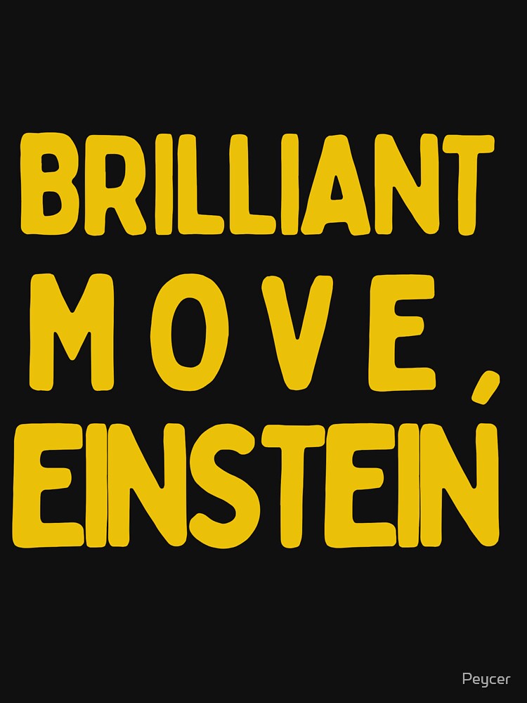 Brilliant move, Einstein. by Peycer