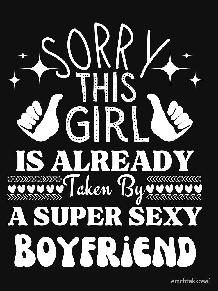 Sorry This Girl Is already Taken By A Super Sexy Boyfriend Essential T-Shirt by amchtakkosa1