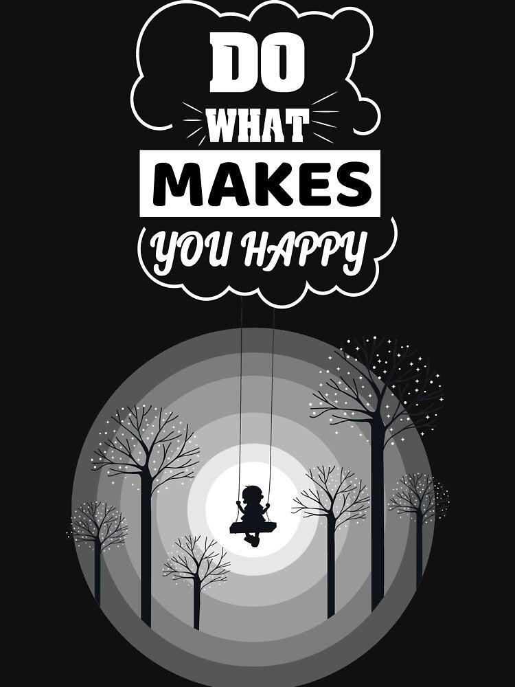 Do What Makes You Happy by Clothesify