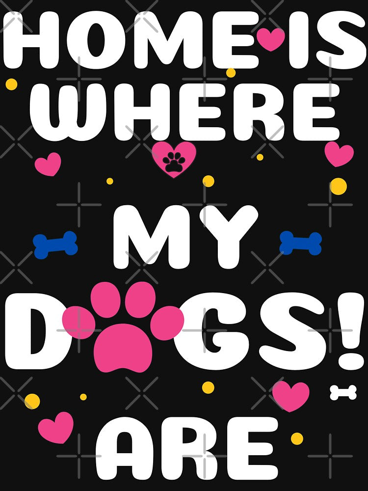 Colorful Home is Where my Dogs Are Tee Sticker Mug Case by WOW TeesAndThings