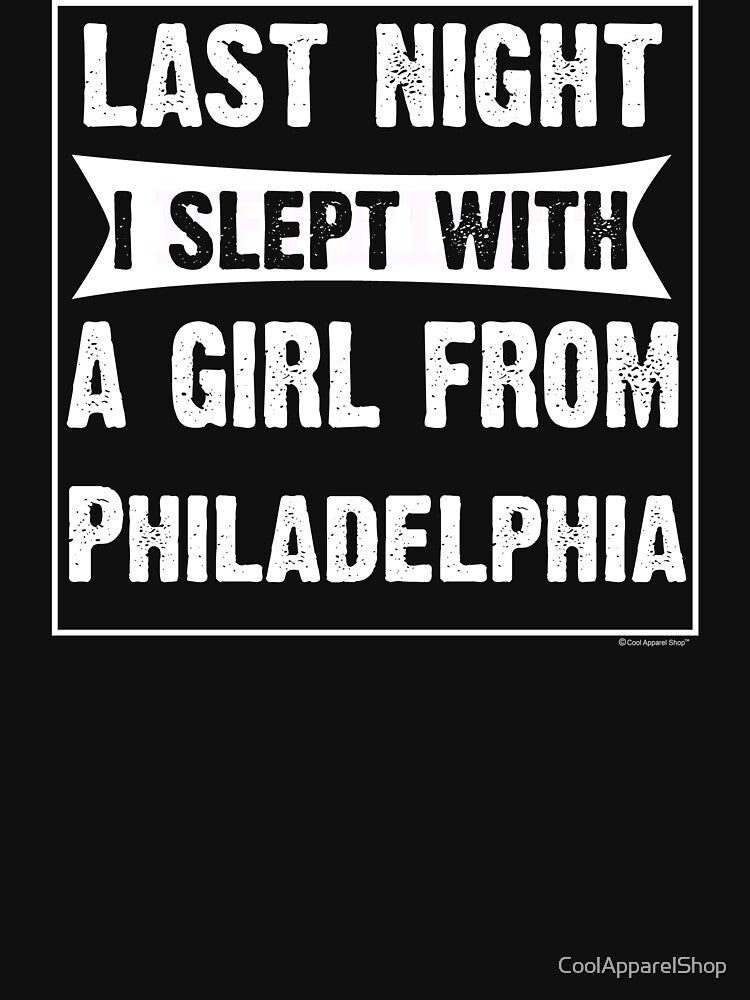 Last Night I Slept With Girl From Philadelphia. Funny Gift by CoolApparelShop