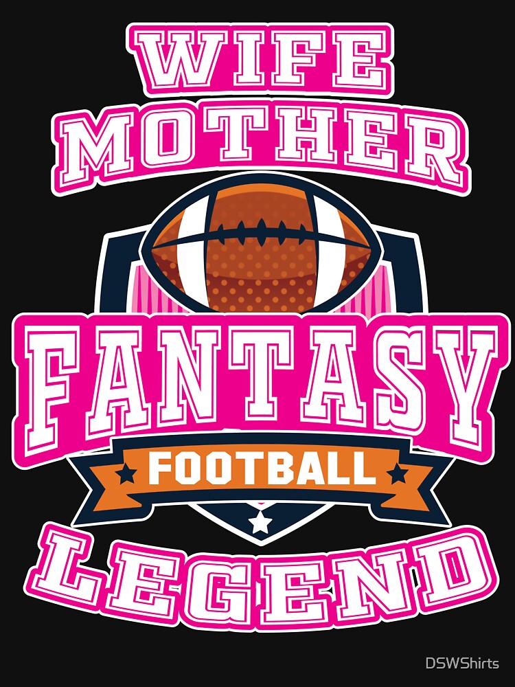 Fantasy Football Legend Tshirt League Wife Mother Tee by DSWShirts