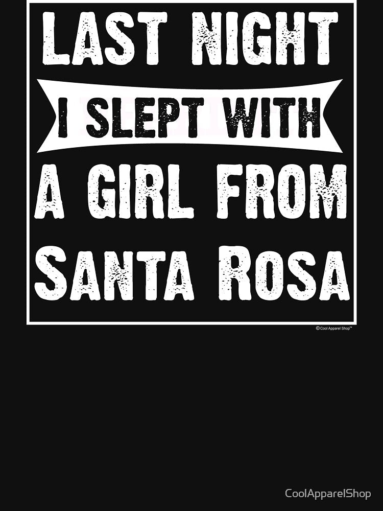 Last Night I Slept With Girl From Santa Rosa. Funny Gift by CoolApparelShop