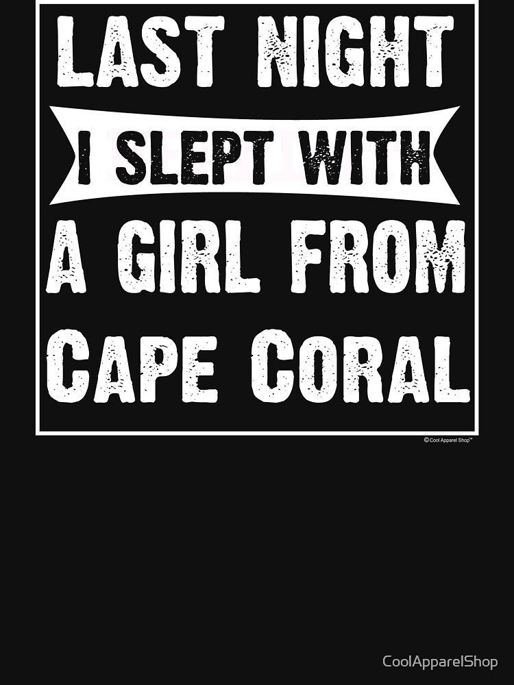 Last Night I Slept With Girl From Cape Coral. Funny Gift by CoolApparelShop