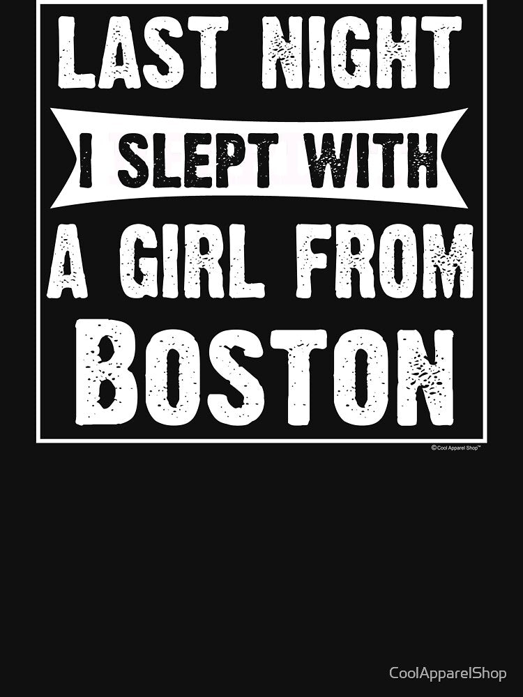 Last Night I Slept With Girl From Boston. Funny Gift by CoolApparelShop