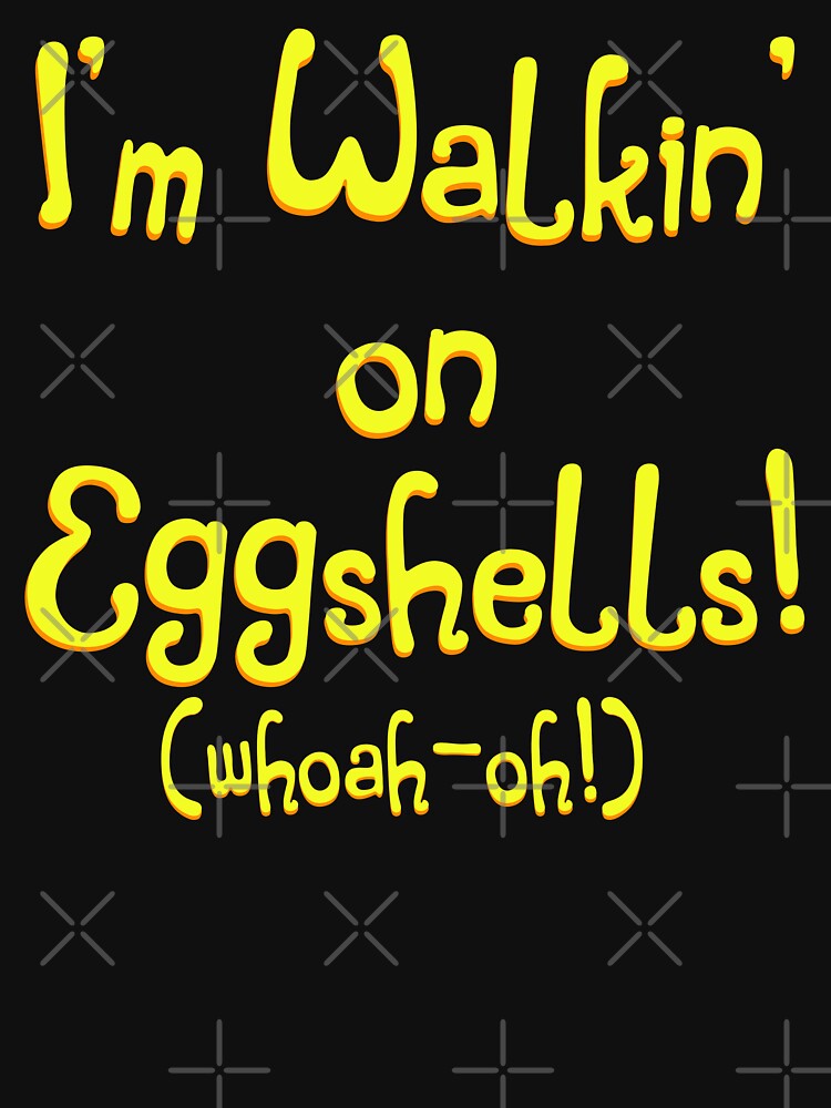 I'm Walkin' On Eggshells by Philip de Goya