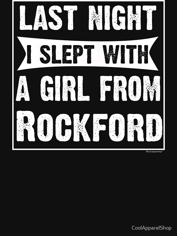 Last Night I Slept With Girl From Rockford. Funny Gift by CoolApparelShop