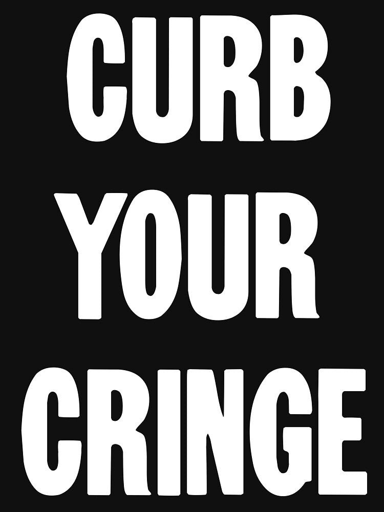 Curb Your Cringe by Good-Looking Corpse