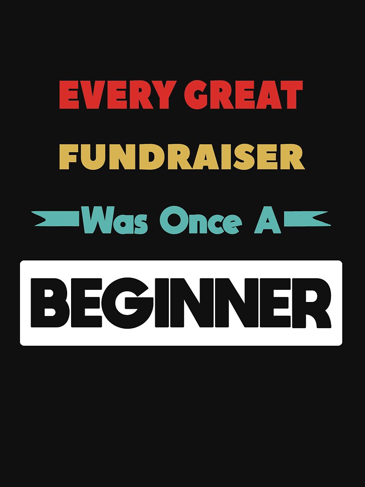 Every Great FUNDRAISER Was Once A Beginner by anass002