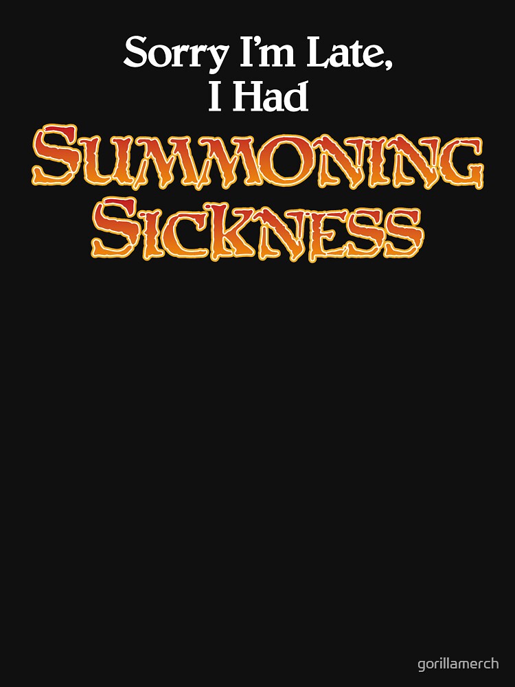 Sorry I'm Late, I Had Summoning Sickness Funny Magic by gorillamerch