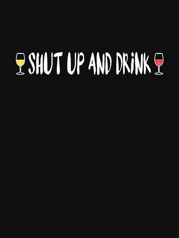 Shut Up And Drink Wine Funny Novelty Graphic Gift by caral8