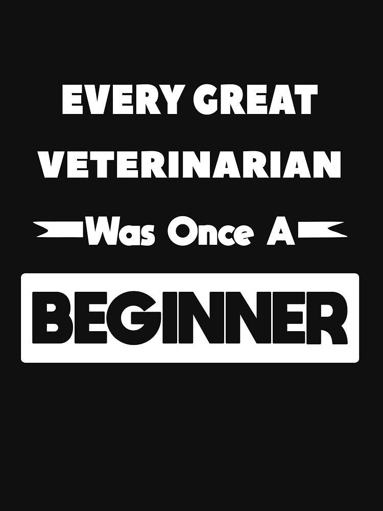 Every Great VETERINARIAN Was Once A Beginner by anass002