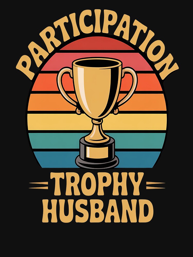 Participation Trophy Husband by kakashinn