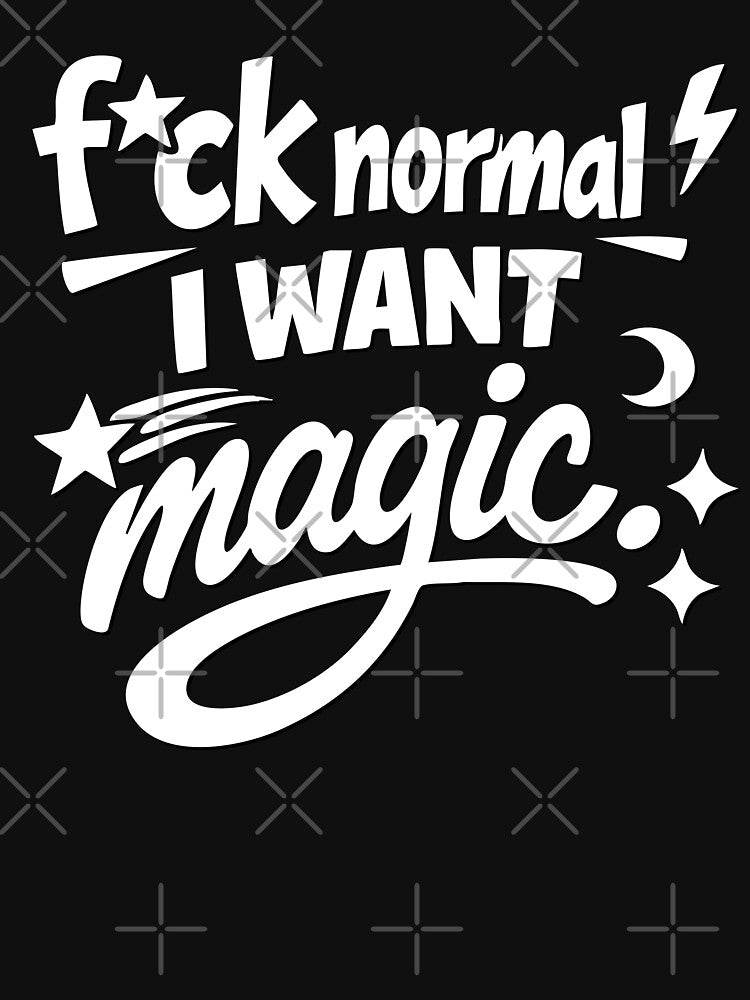 Fuck Normal I Want Magic by CreareAT