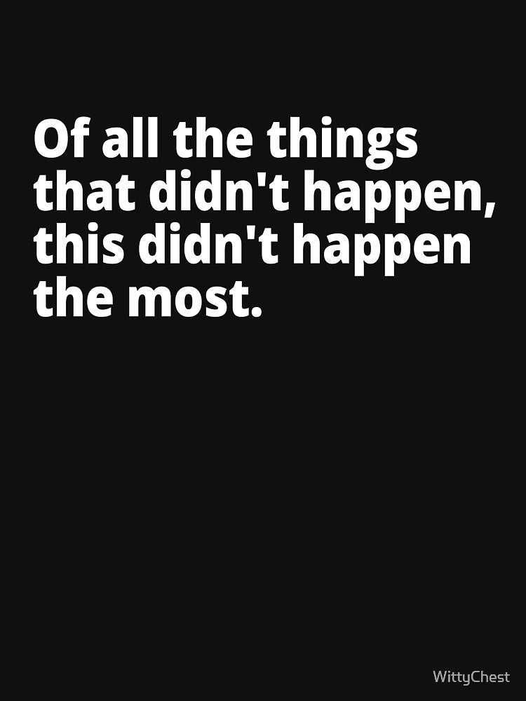 Of all the things that didn't happen... by WittyChest