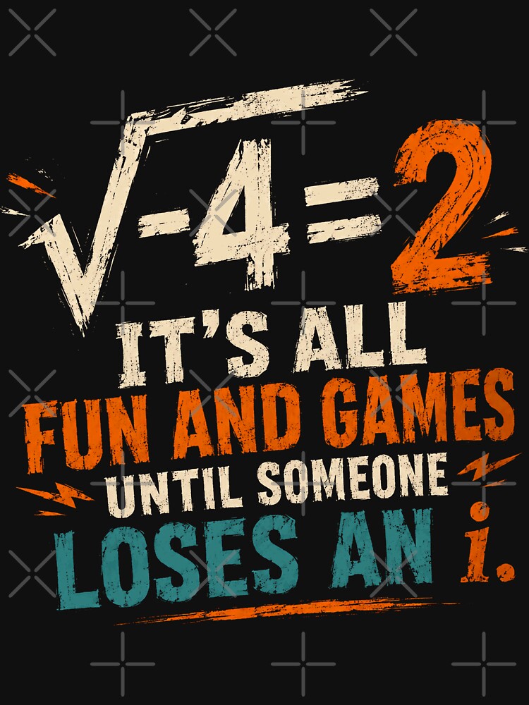 √-4=2 It's All Fun And Games Until Someone Loses An I Math Humor Mathematician Gift by JonesFlora2025