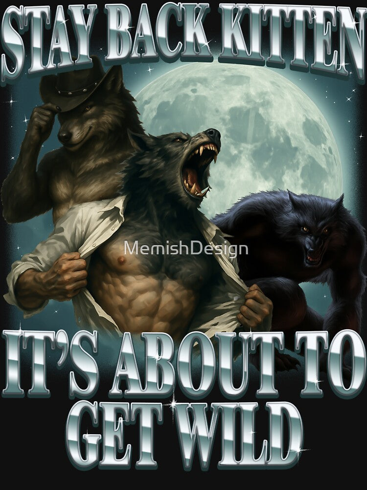 Stay Back Kitten It's About to Get Wild by MemishDesign