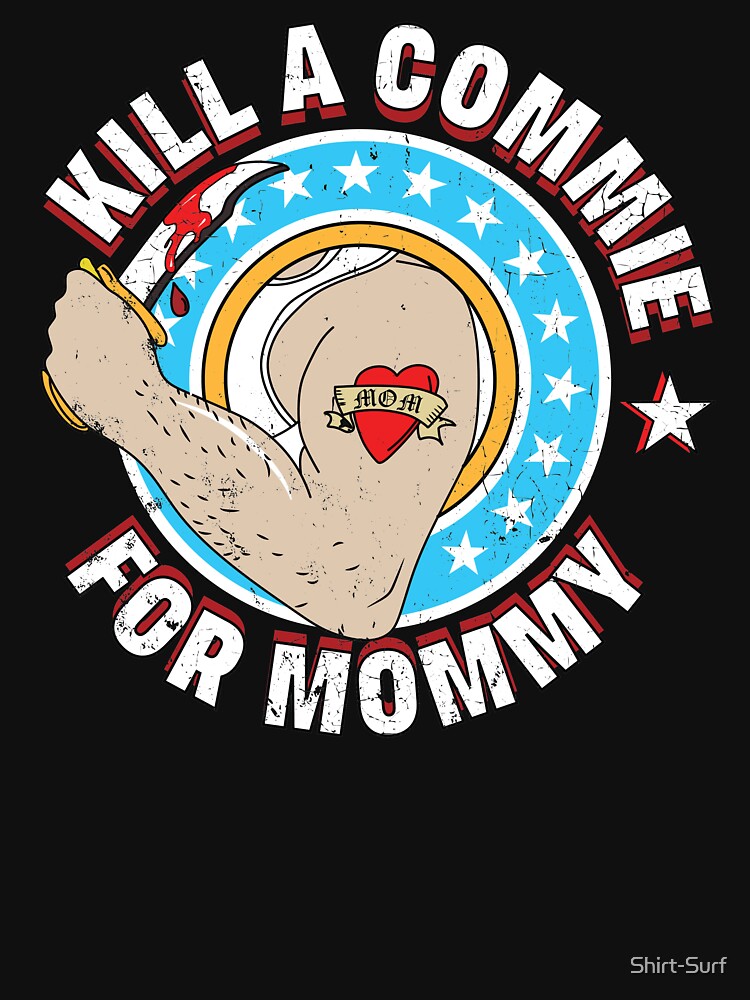 Kill A Commie For Mommy The Ramones Punk Rock CBGB Commando Hey Ho Lets Go USA Rock N Roll High School by Shirt-Surf