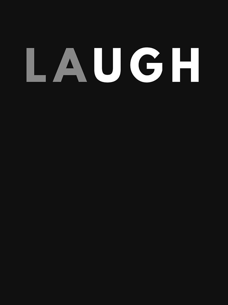 LAUGH Funny Sarcastic Pun Slogan by ZuzDoesDesigns