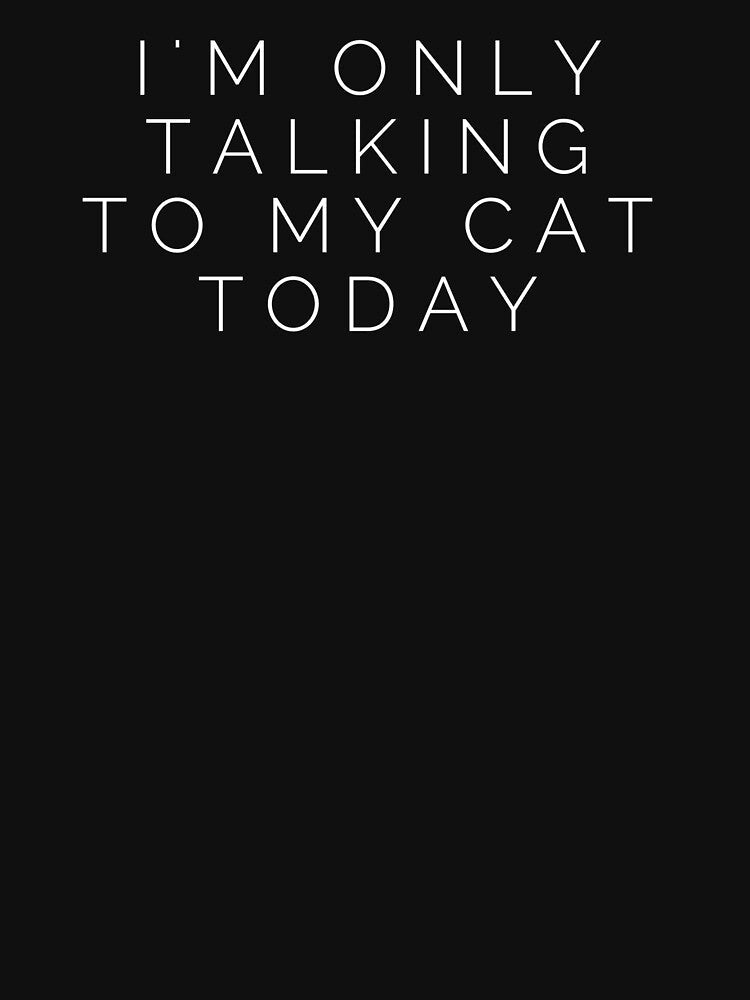 I'm only talking to my cat today by Prima Taftajani