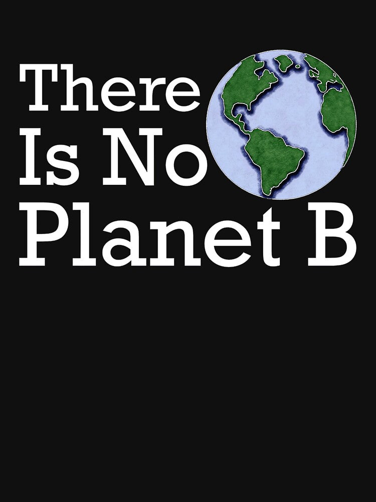 There Is No Planet B Classic by bdglaveta