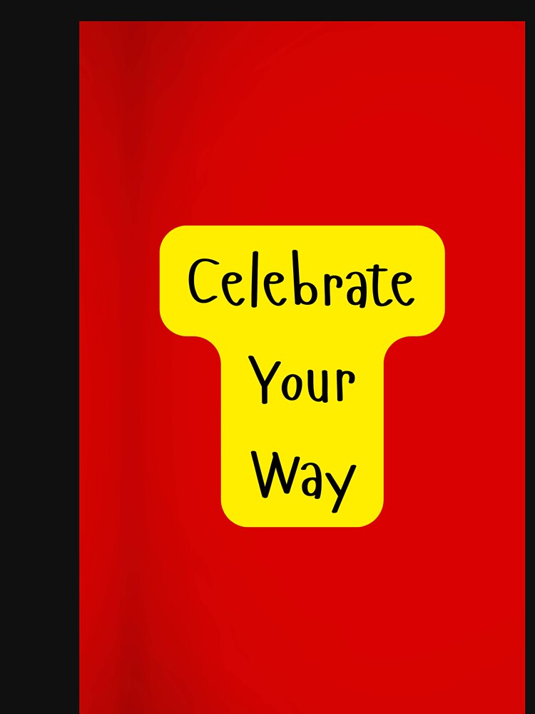 Celebrate Your Way by CUTESTUFFnow