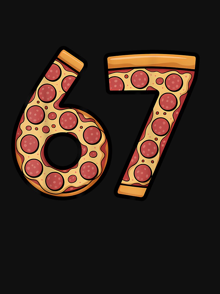 67 Pizza Six Seven Pizza Lover 6 7 Meme 67 by merlinnears