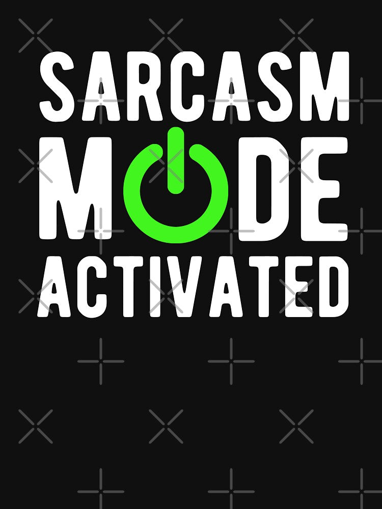 Sarcasm Mode Activated by goodtogotees