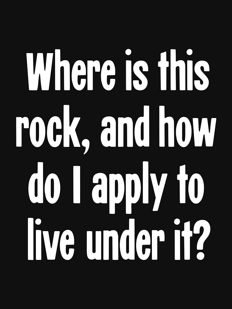 Where Is This Rock, and How Do I Apply To Live Under It? by Good-Looking Corpse