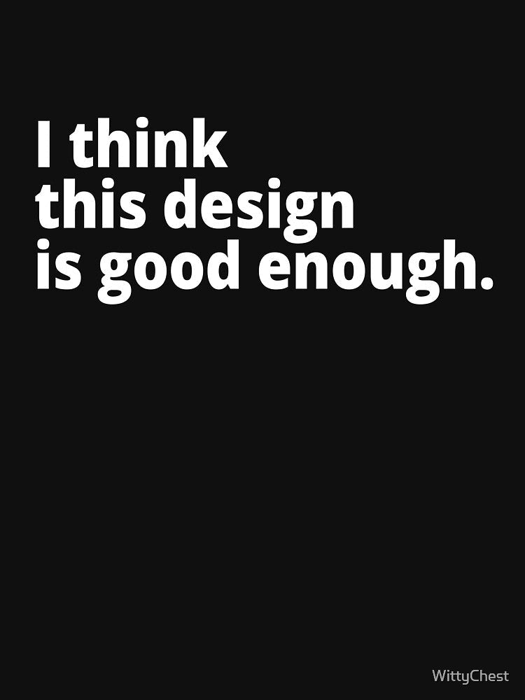 I think this design is good enough. by WittyChest