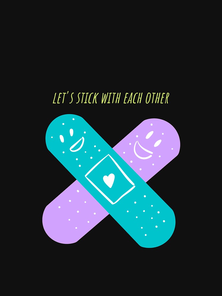 Let's stick with each other funny cool design by popotamfriends