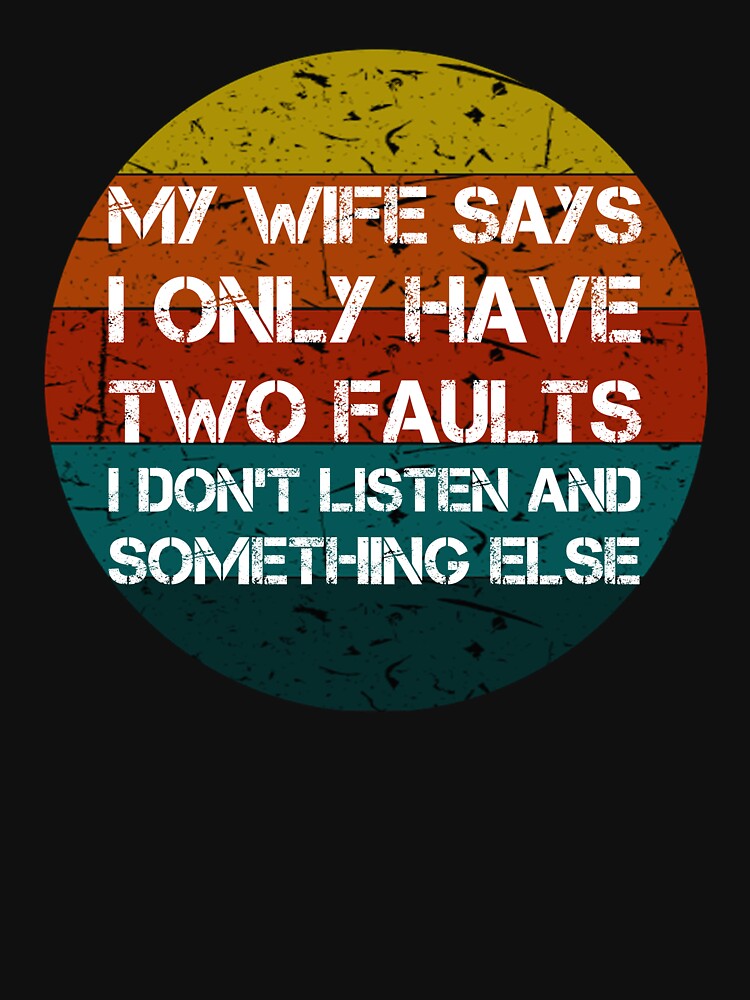 My Wife Says I Only Have Two Faults Vintage Gifts by rachidhaz