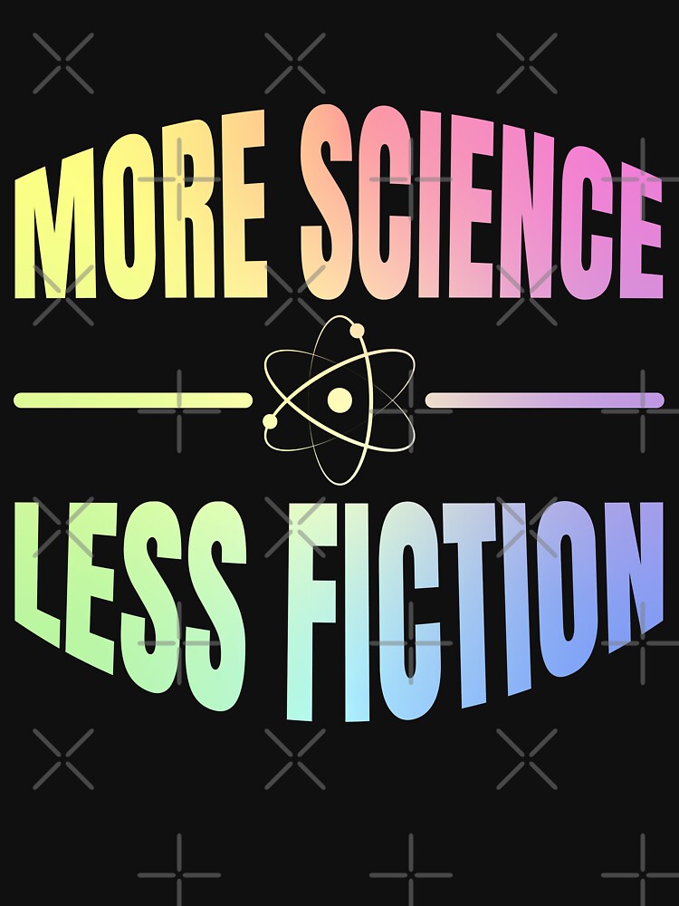 Science Lover More Science Less Fiction Gift by ScienceCorner