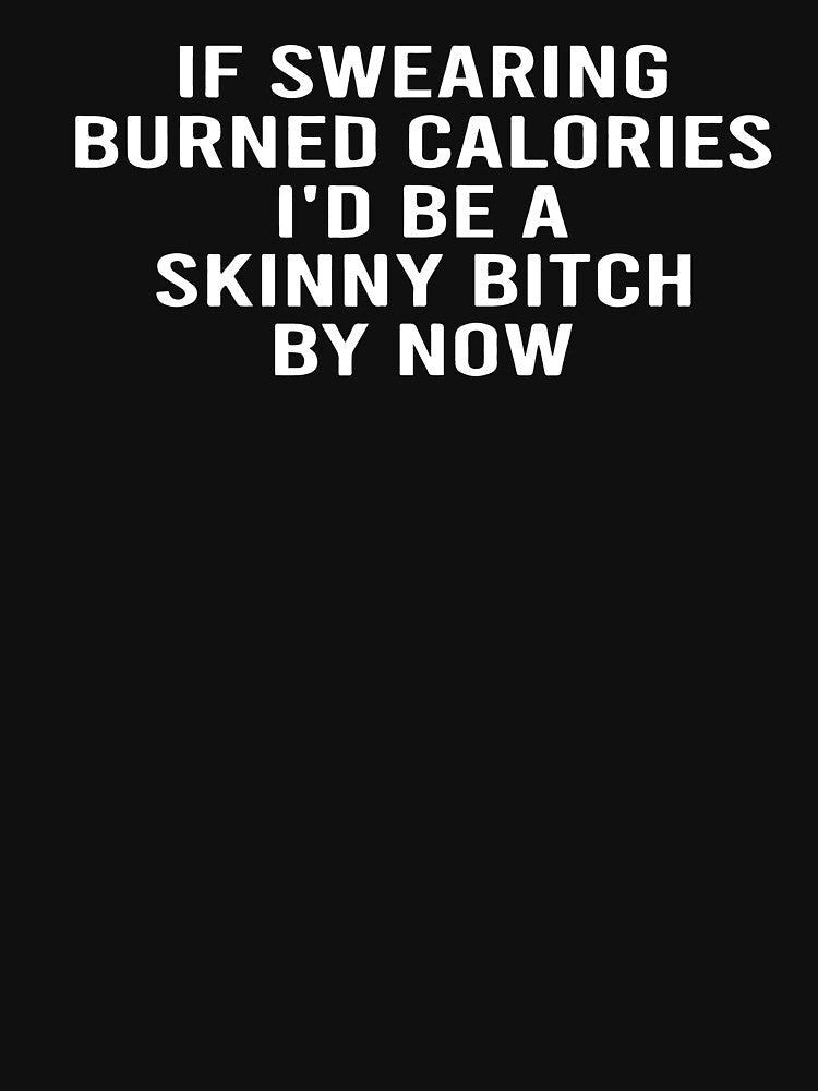 If Swearing Burned Calories Funny Novelty by SPOPOO ★ ★ ★ ★ ★