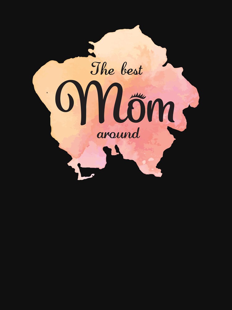 The best mom around - a funny design for exceptional moms! by RedGhostDesign