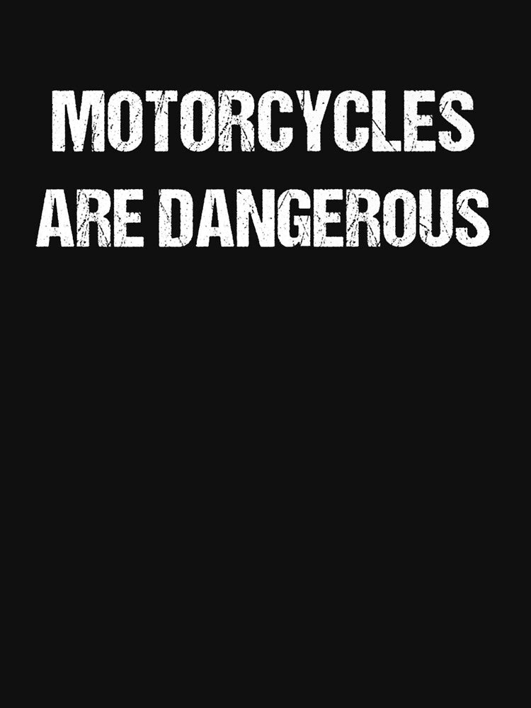 Motorcycles Are Dangerous Funny Ironic Motorbike by Lukifo-Glacier