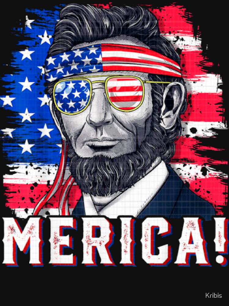 MERICA Abraham Lincoln 4th Of July by Kribis
